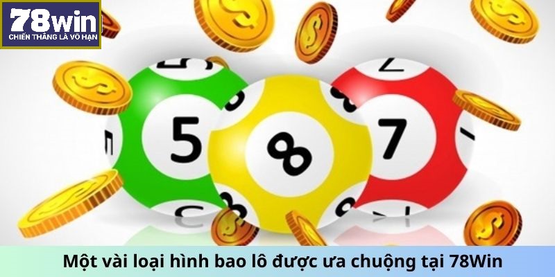 Một vài loại hình bao lô được ưa chuộng tại 78Win