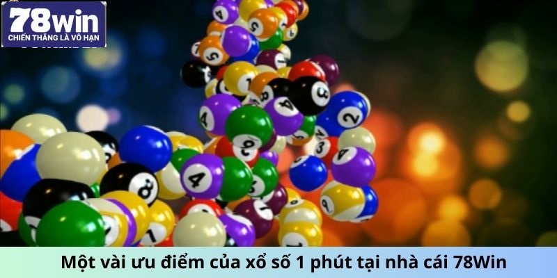 Một vài ưu điểm của xổ số 1 phút tại nhà cái 78Win