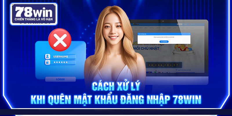 Cách xử lý khi quên mật khẩu đăng nhập 78Win